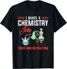 Science Geek Chemistry Joke Chemist Humor Funny Chemistry T-Shirt