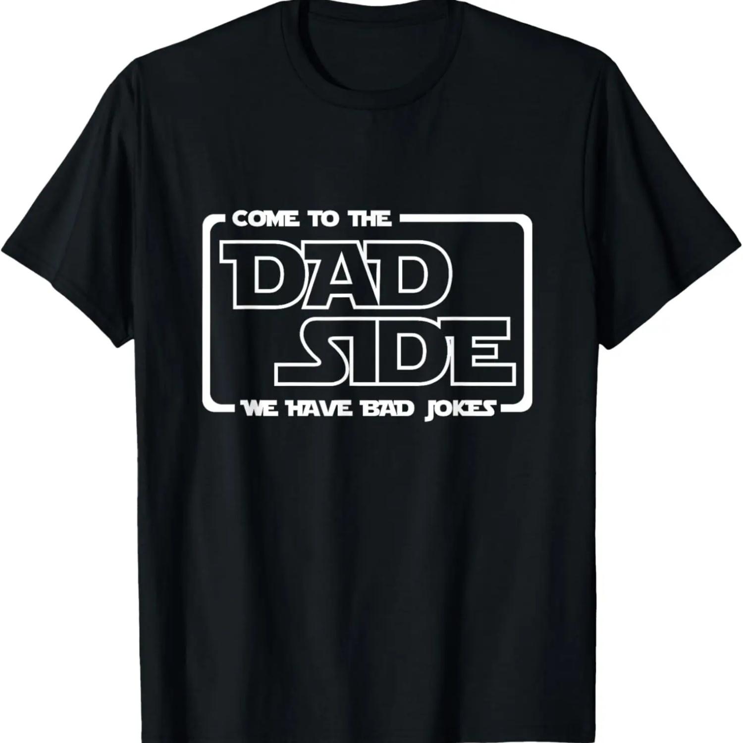 

Come to the Dad Side We Have Bad Jokes T-Shirt Funny Gifts S