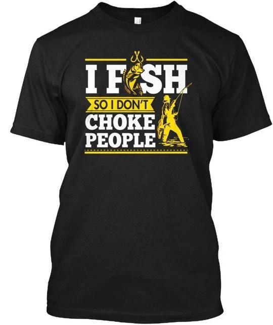 Fishing I Fish So Dont Choke People Funny TTshirt Made in USA Size S to 5XL M