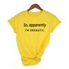 So Apparently I M Dramatic Print Women Summer T Shirt Harajuku Aesthetic Streetwear Clothes Funny Top
