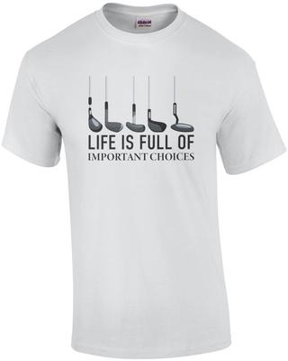 Das Leben ist voller wichtiger Entscheidungen Golfschläger T-Shirt