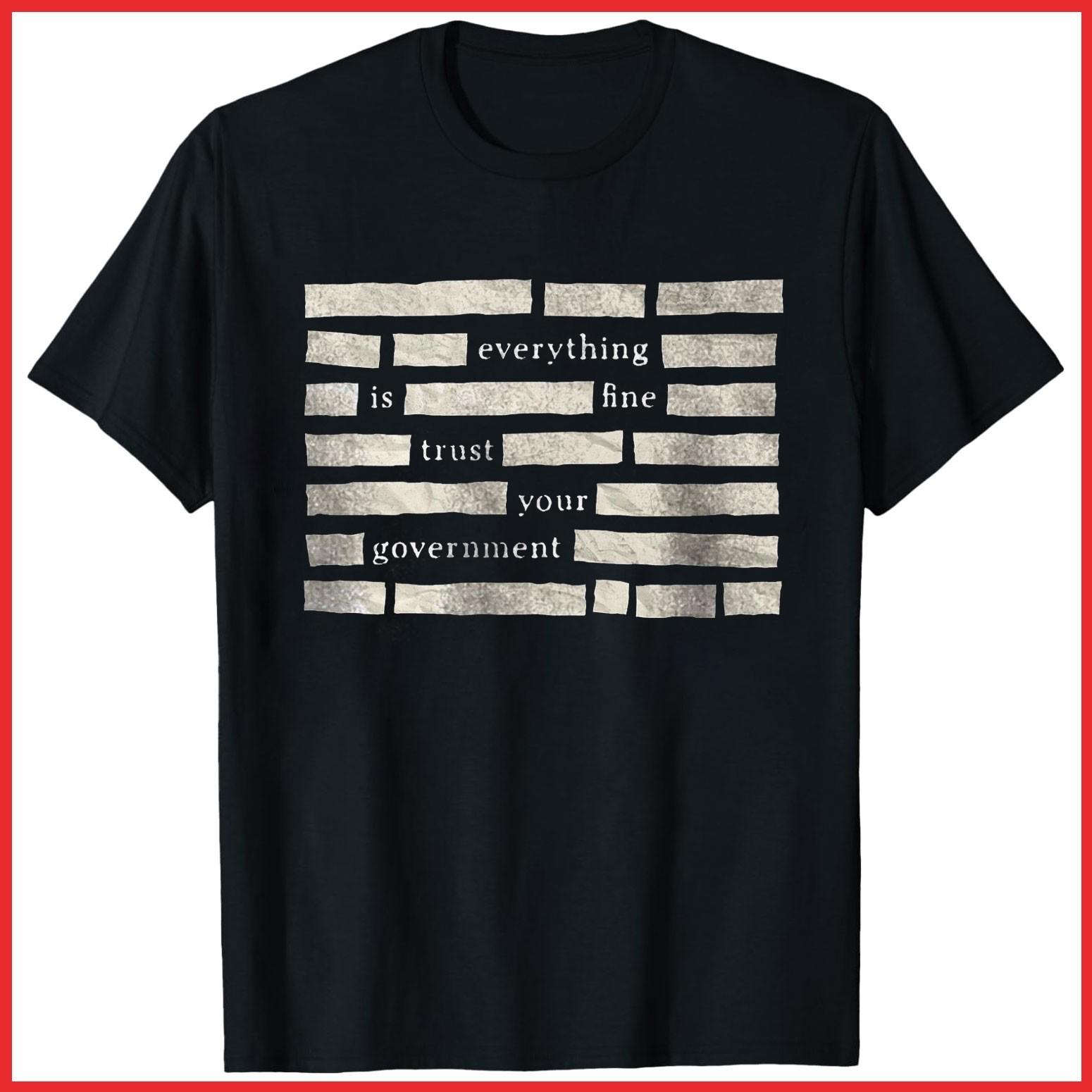 Censored Everything Is Fine Trust Your Government Black Cotton T-Shirt S-5XL S