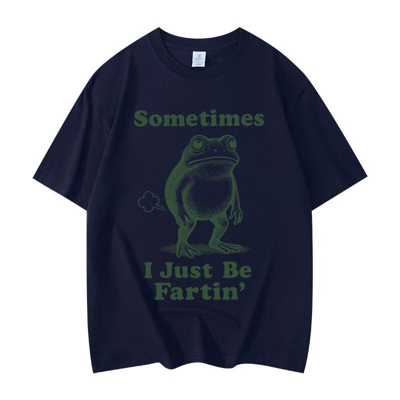 Sometimes I Just Be Fartin Frog Funny Meme Graphic T Shirts Fashion Vintage Short Sleeve Tshirt Unisex Casual Cotton Tshirts