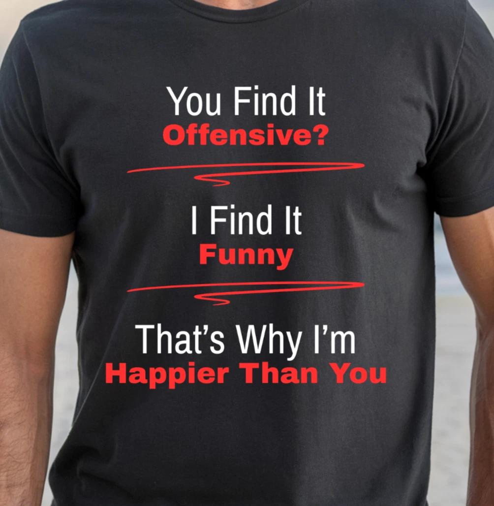 You Find It Offensive? I Find It Funny T-shirt, Sarcastic Quote shirt, Funny Tee M