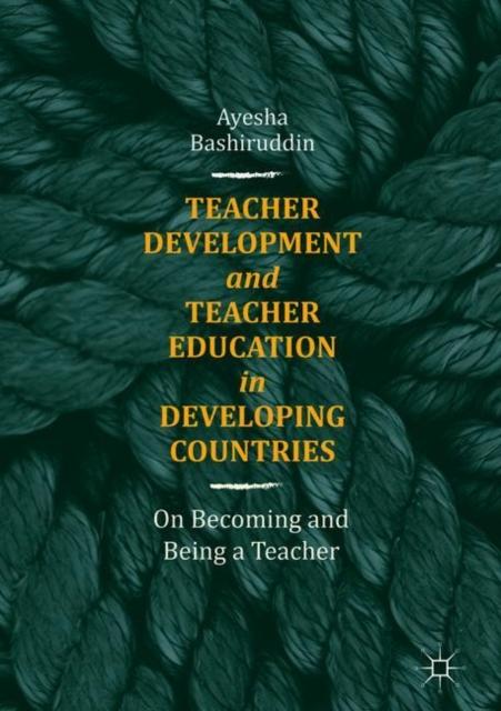The Teacher Development and Teacher Education In Developing Countries : On Becoming and Being a Teacher Book