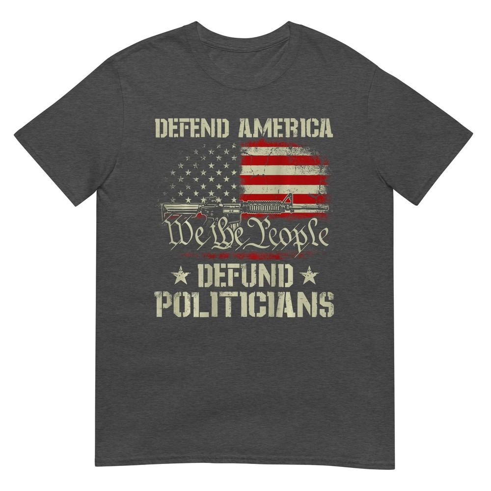 Unisex Gun American Flag Defend America Defund Politicians On Back Tshirt