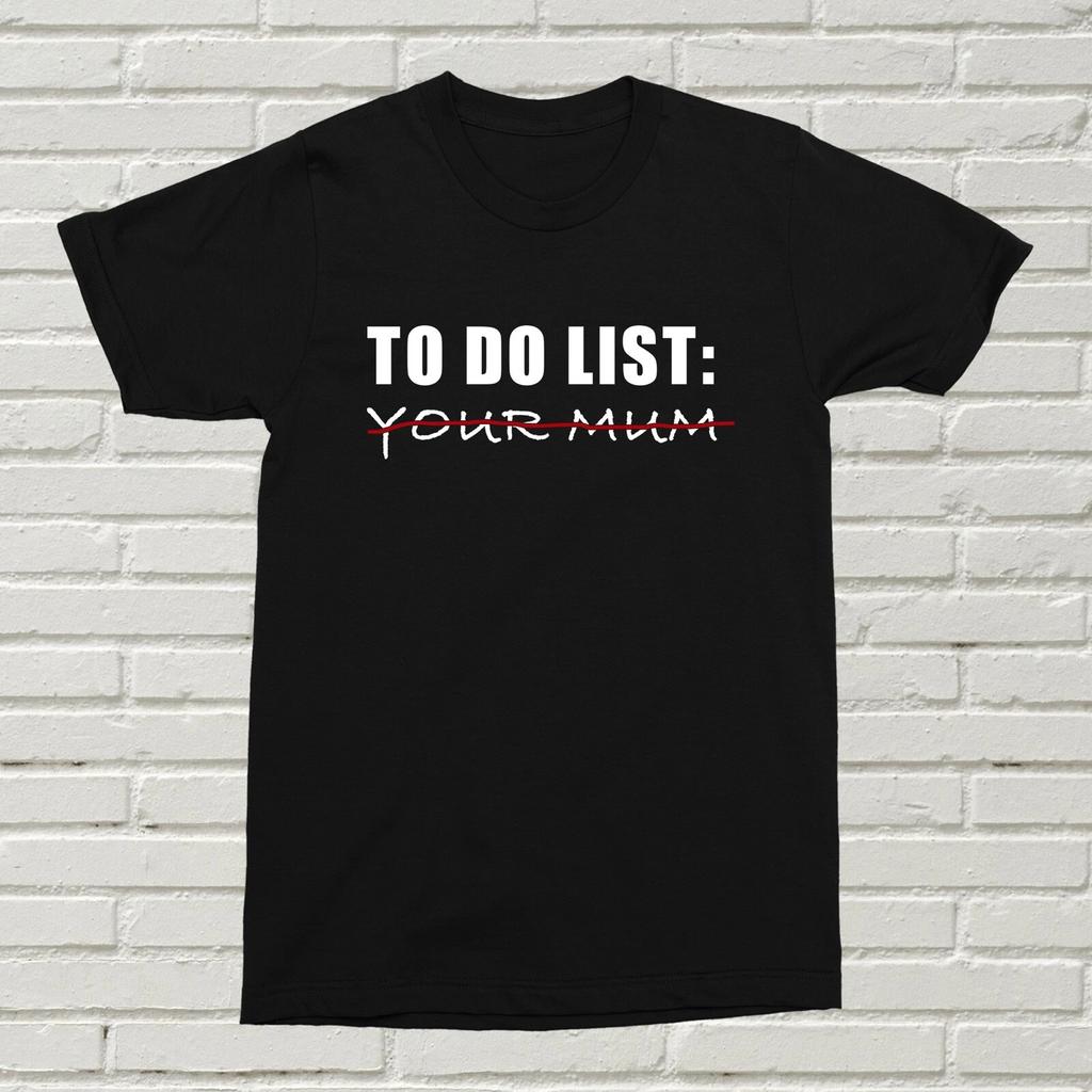 To Do List, Your Mum T-Shirt Funny Offensive alt Gift Present Birthday List XMAS