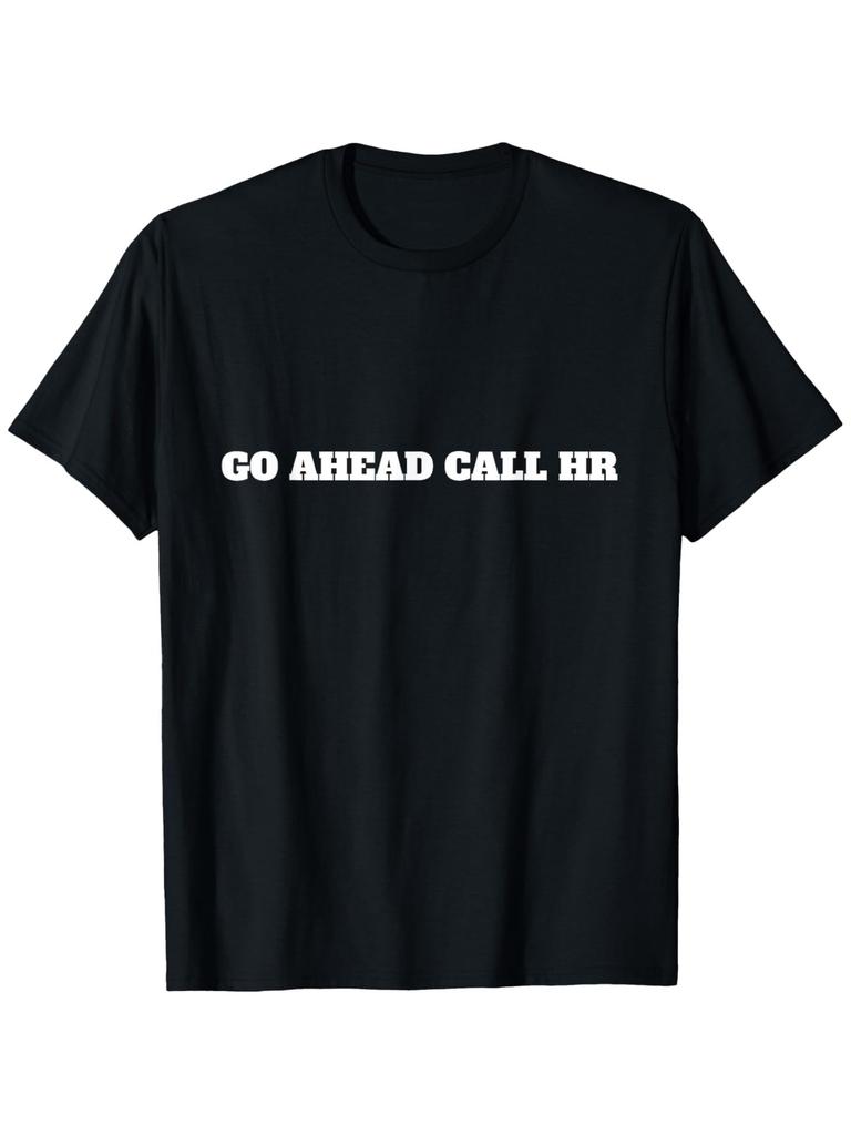 Go Ahead Call HR Funny Sarcastic Graphic Cotton TShirt Casual Short Sleeve Tee for Unisex