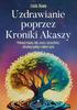 Healing Through the Akashic Records. Overcome Traumas, Fears, Hurts From The Past