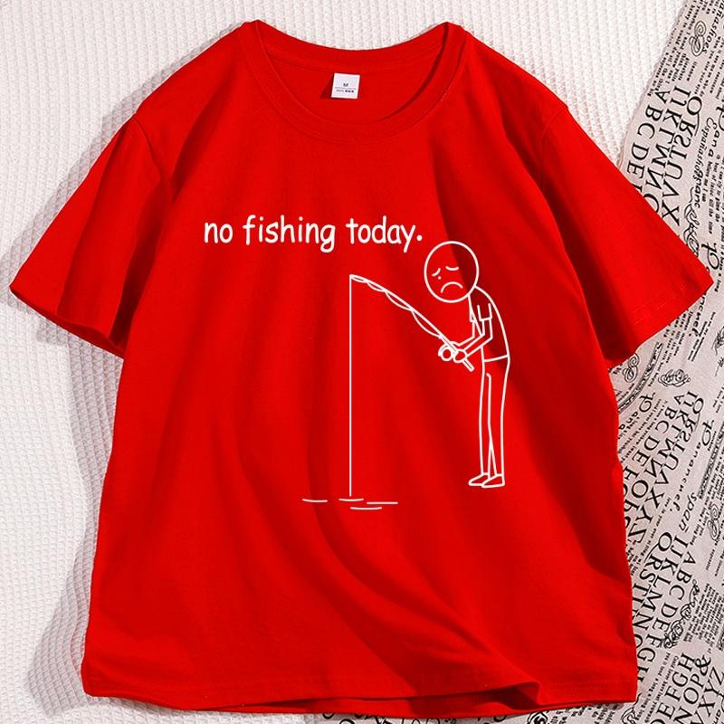 

No Fishing Today T Shirt Funny Cotton Short Sleeve Humor Tshirt Streetwear Causal Round Neck Printed Tshirt Male Clothes S