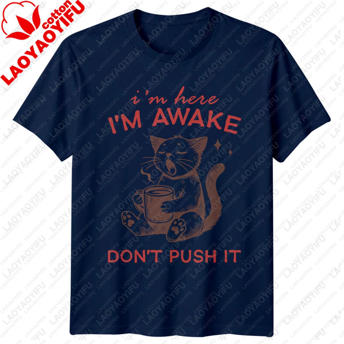 

Im Here Im Awake Dont Push It Funny Cat Quote Graphic TShirt Short Sleeve Tee Roundneck Comfortable and Breathable Top 4XL