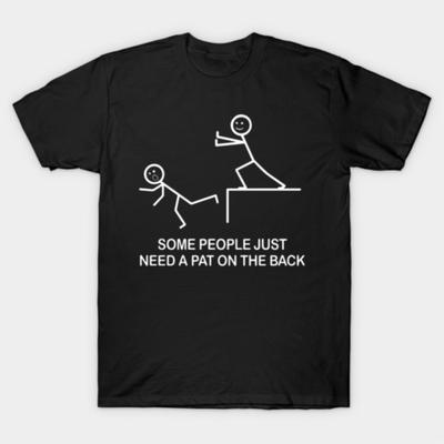 Some People Just Need a Pat On the Back T-shirt For Men Women 100% Cotton T Shirts Short Sleeve Tops 1103-3