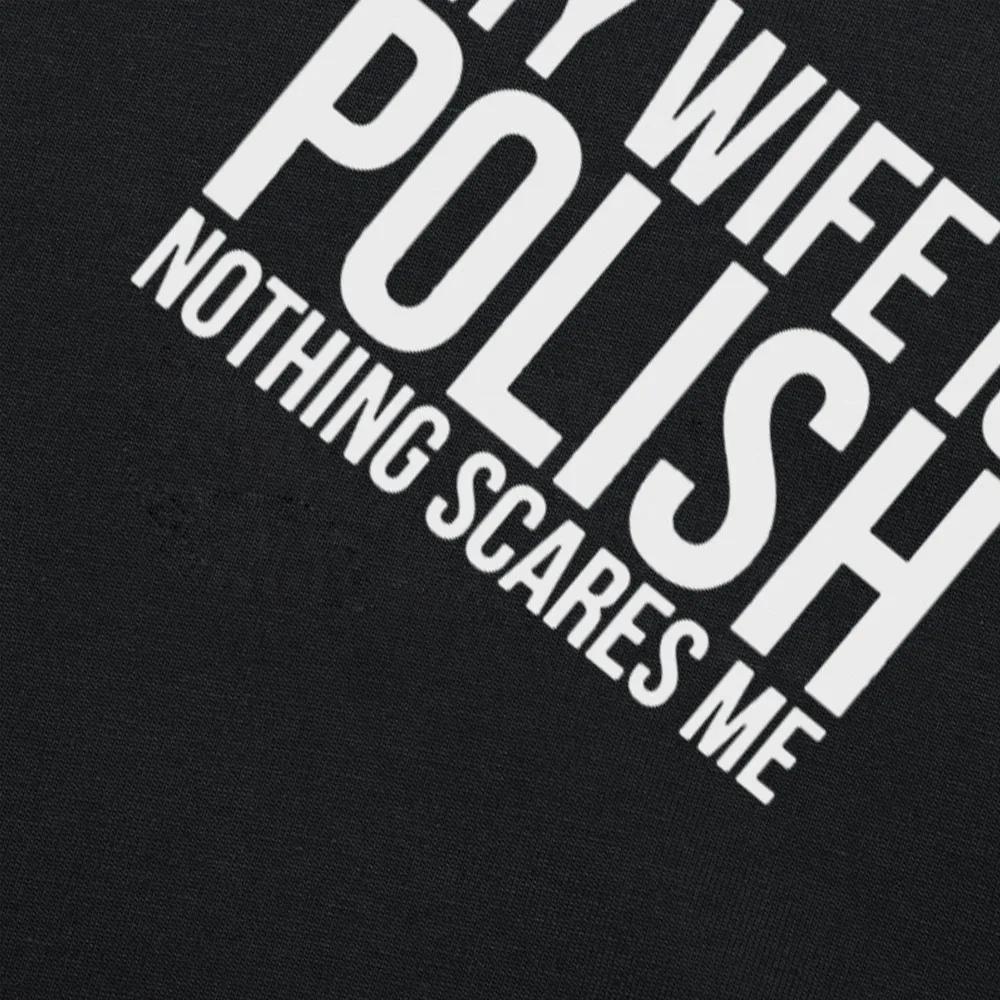 Funny My Wife Is Polish Nothing Scares Me Poland Graphic Fashion New Cotton Short Sleeve T Shirts O-Neck Harajuku T-shirt