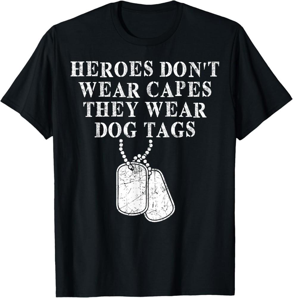 

Heroes Dont Wear Capes They Wear Dog Tags Gift Unisex T-Shirt 2XL