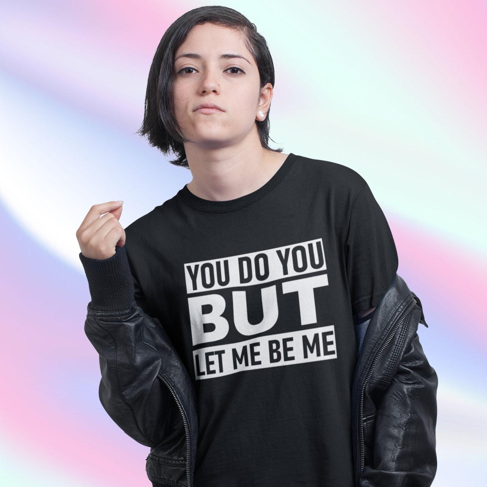 You Do You But Let Me Be Me T Shirt, Be Yourself Tees, Womens Empowerment #32 L