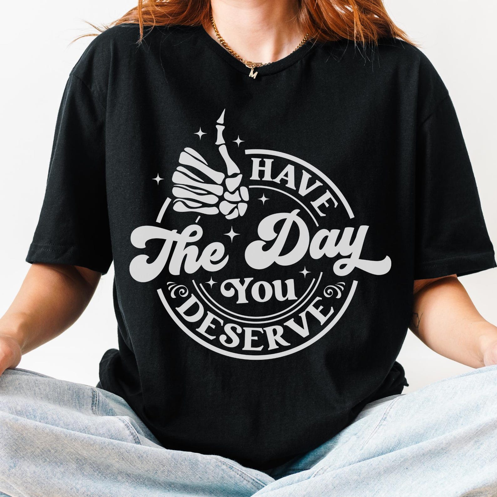 Have The Day You Deserve Shirt – Sarcastic Skeleton Hand Middle Finger Graphic Tee S