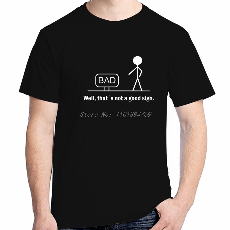 Bad Well Thats Not A Good Sige Funny Shirts Graphic Tee Summer Tops Tshirt New Arrival Goods Cotton New Shirts And Tshirts