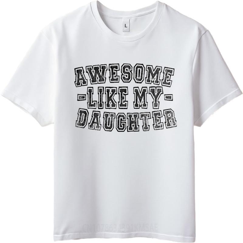 Graphic Summer For Him tshirt Awesome Like My Daughter Short Sleeve New Arrived Crew Neck Tee Shirt Everyday Tee Premium Gift