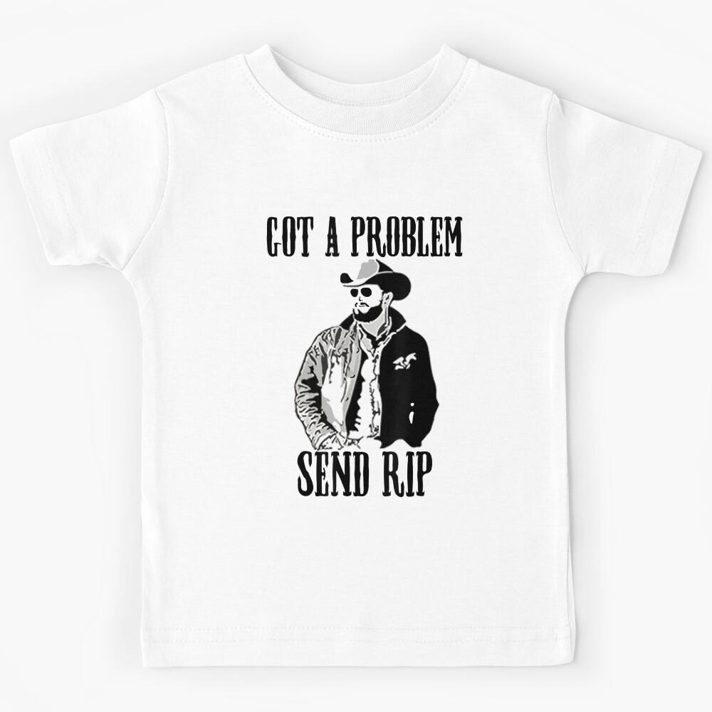 Got A Problem Send Rip Vintage Wheeler Mens Womens Kids T-Shirt 110