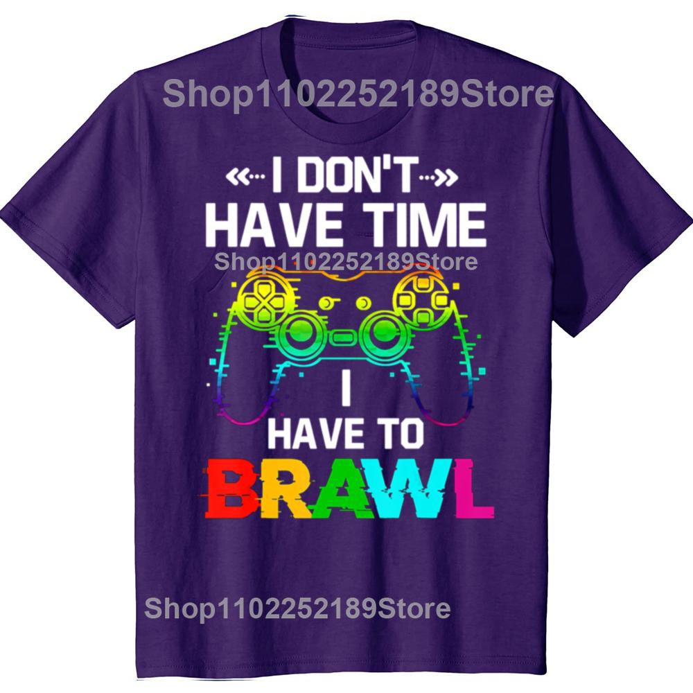 

I Don T Have Time I Have To Brawl Showdown Stars Funny Gamer T-Shirt Cotton Tee Fashion Short Sleeves Sport Leisure Soft Top XL