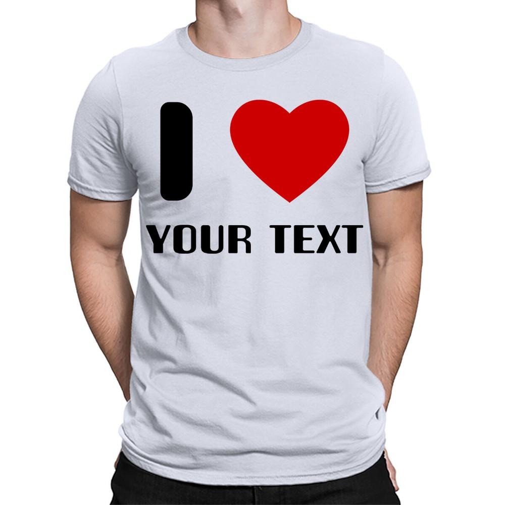 Personalised I Love Text Funny Anniversary Mens Womene TShirts TA38 2T1A1 2XL