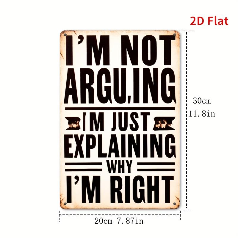 

[Vintage Metal Sign] Vintage I m Not Arguing, I m Explaining Why I m Right! Metal Sign - 8x12 In Wall Decor for Man Cave Decor 20x30cm（7.8x11.8inch）