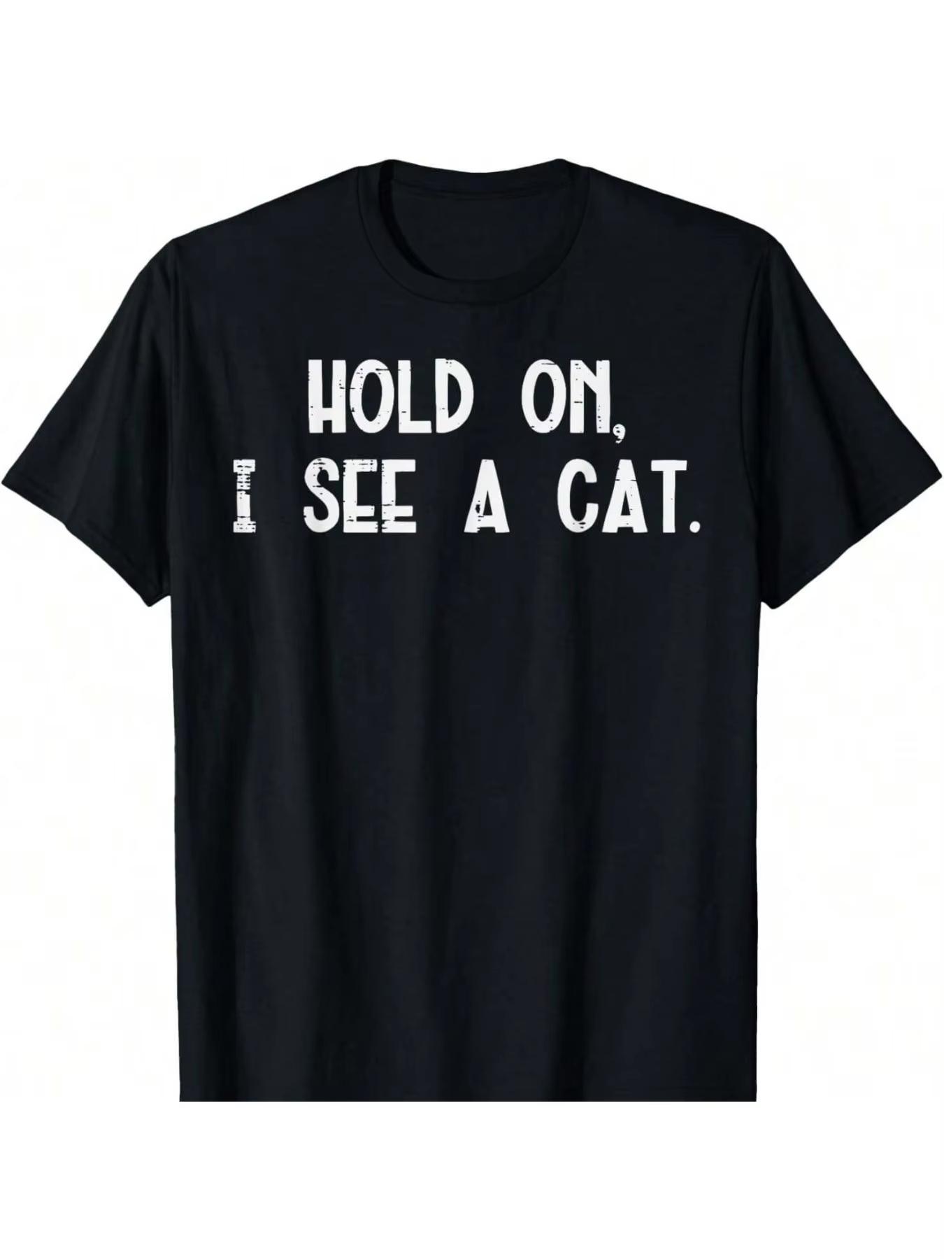 

Playful and Humorous Wait I See A Cat Humorous Unisexs 2026 New Tshirt Casual Cotton Tshirt with Bold White Letters M