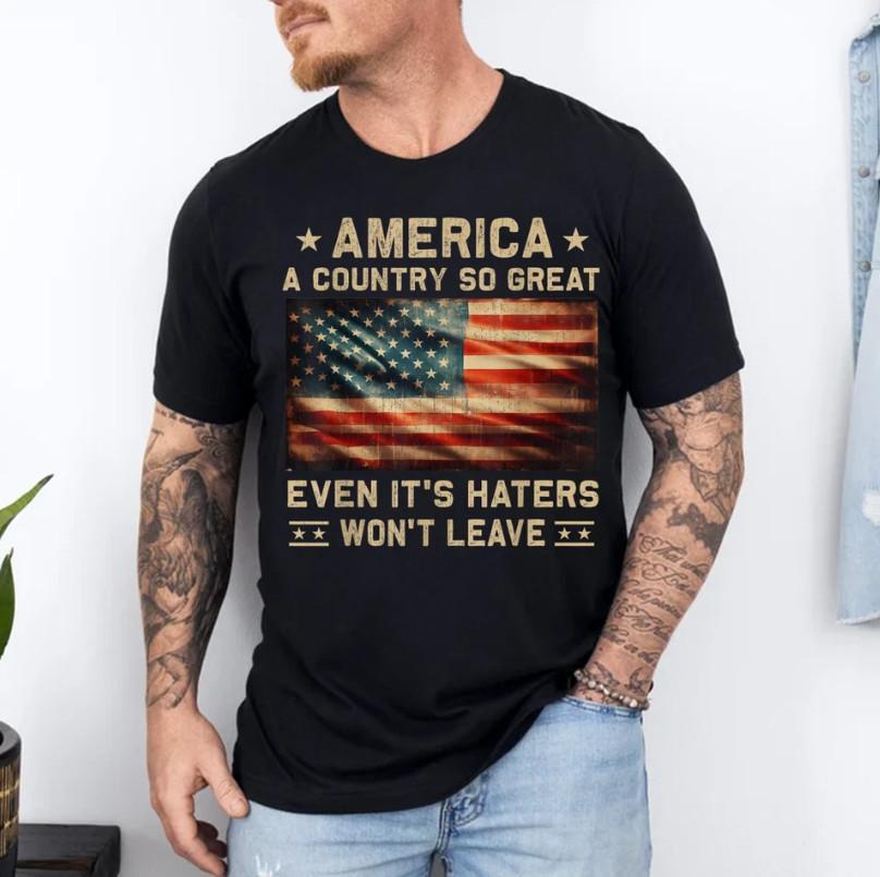 America a Country so Great Even It s Haters Won t Leave T-Shirt S