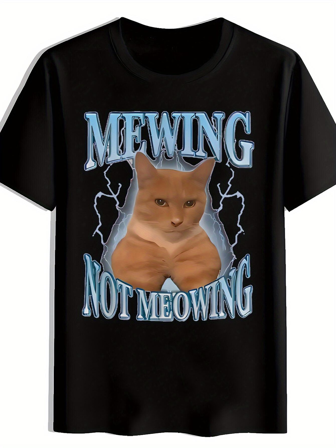 T-shirt Mewing Not Meowing Graphic - Funny Cat Design XXXXL
