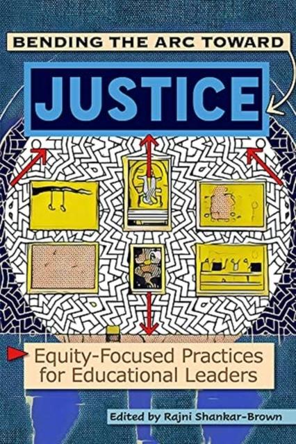 The Bending the Arc Toward Justice : Equity-Focused Practices for Educational Leaders Book