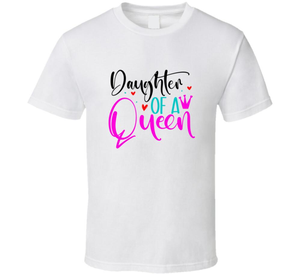 Daughter Of A Queen Tshirt Great Mother s Day Tee For Mom From Daughter T Shirt XL