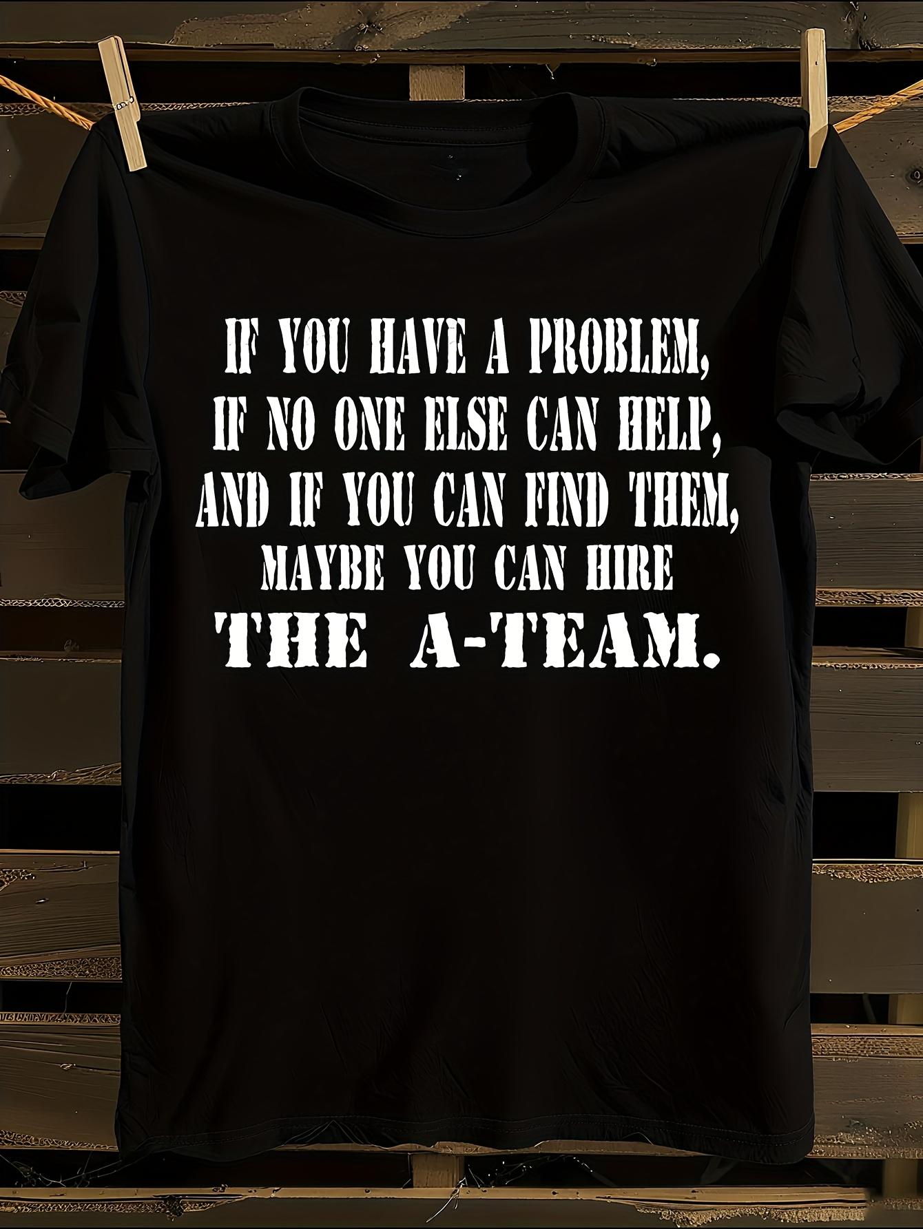 Funny If You Have a Problem Maybe Ask The A-Team Graphi... XXL
