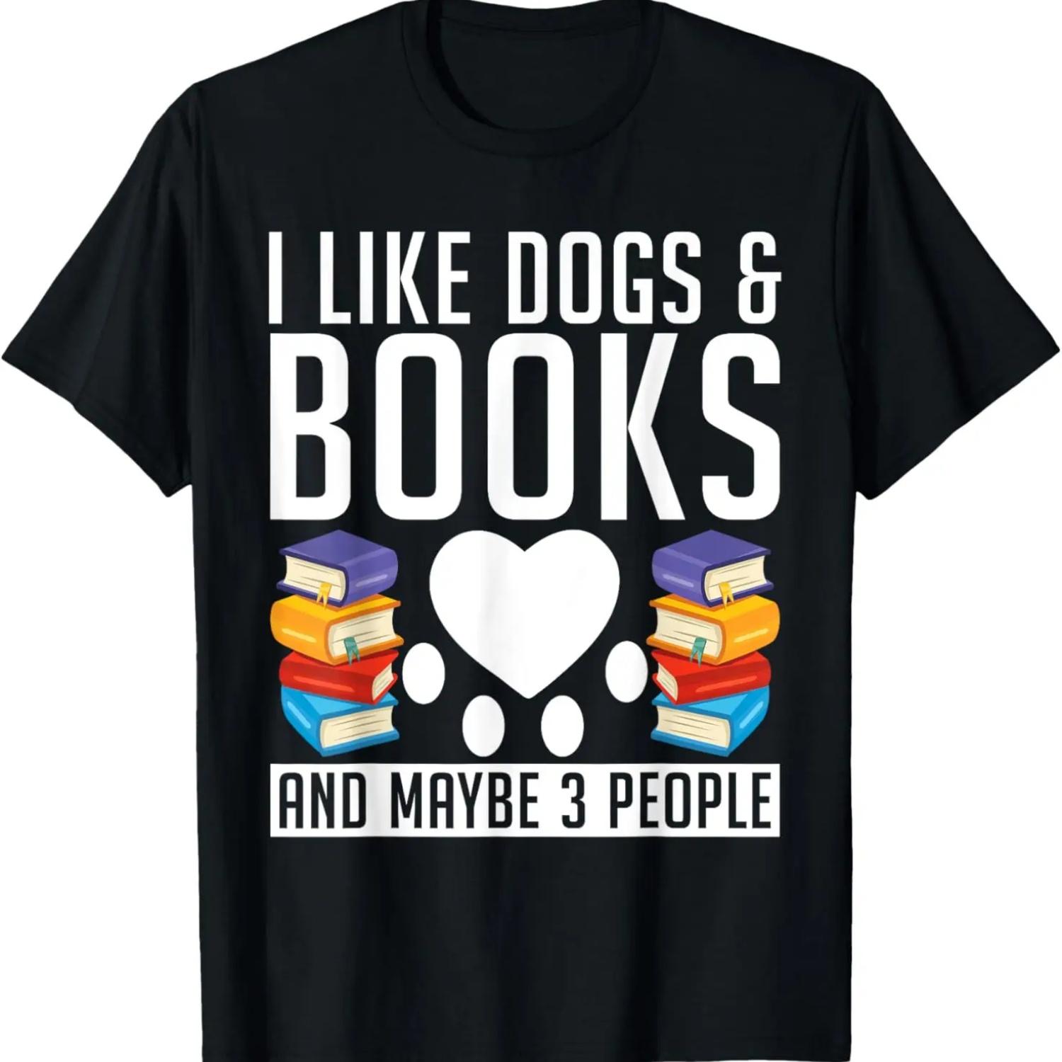 I like Dogs & Books and maybe 3 People Puppy Dog Lover T-Shirt S