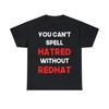You Can't Spell Hatred Without Redhat Anti Trump Graphic Tee Shirt, S-5XL