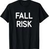 Fall Risk, Funny, Jokes, Sarcastic T-Shirt