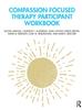 The Compassion Focused Therapy Participant Workbook Book