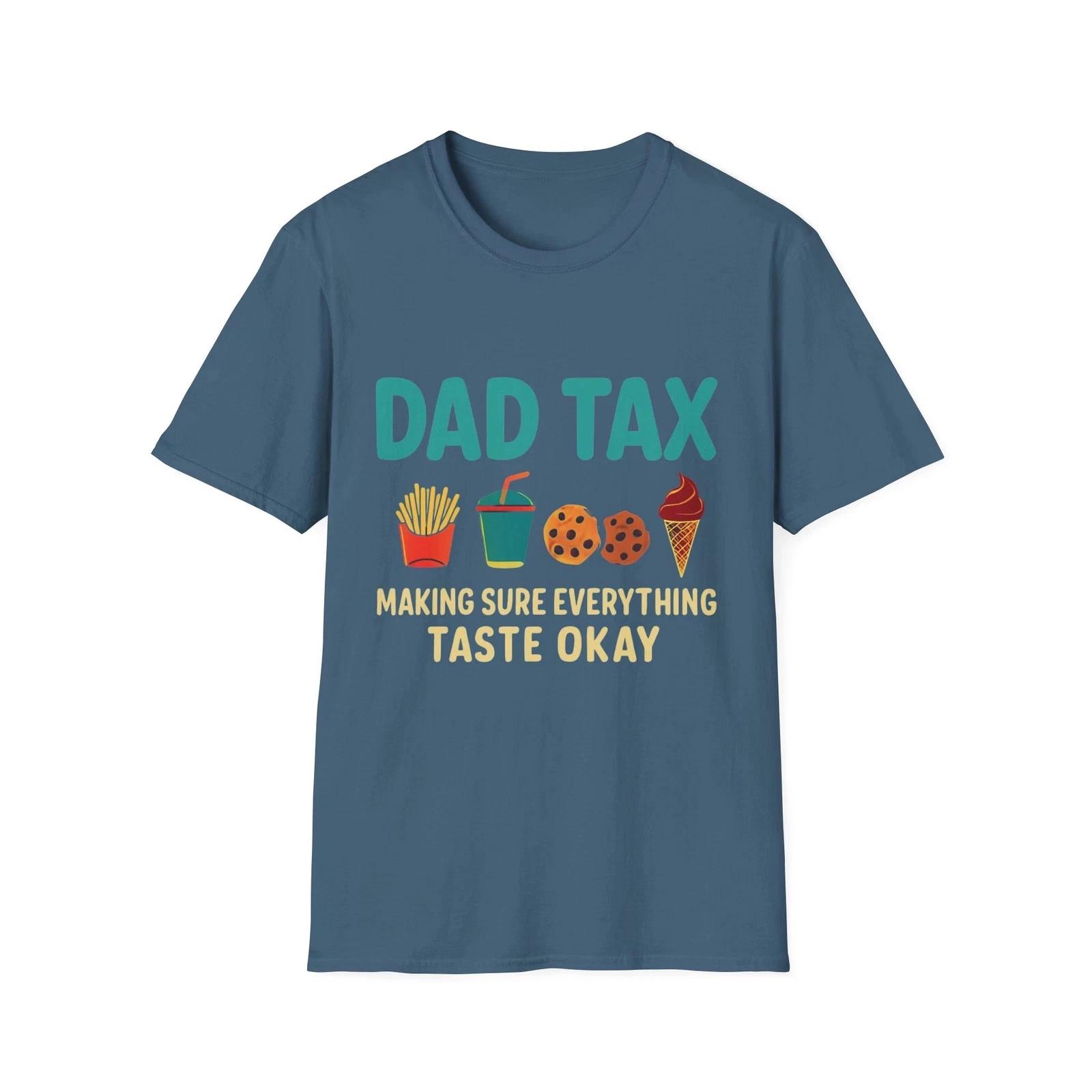 

Funny, Dad, Food Tax Unisex T shirt, Gift for Father, Humorous Tee, Daddy Shirt 3XL