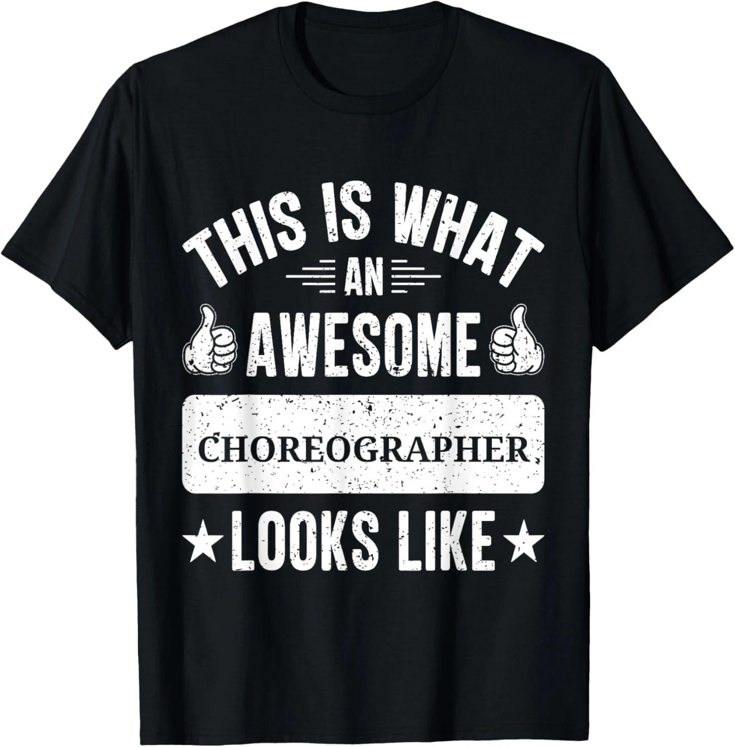 Choreographer gifts funny quote Choreographer Tee Gift Unisex T-Shirt 3XL