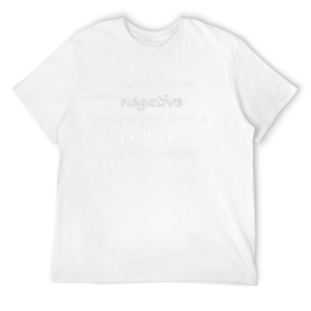 Stay Away from Negative People. They Have a Problem for Every Solution T-Shirt Tops Street Wear Funny T Shirts for Men