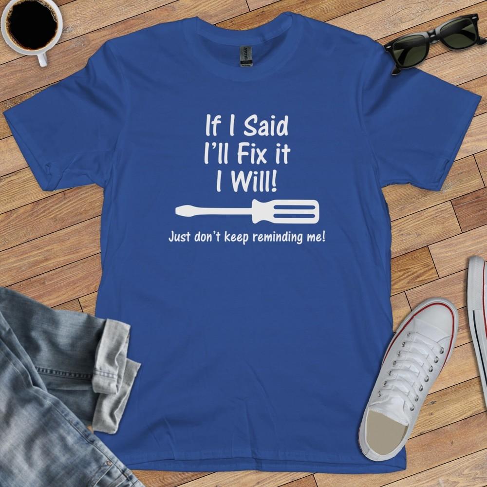 IF I SAID I LL FIX IT T-SHIRT (dad procrastinatio wbr/ n present diy lazy handyman) Unisex T-Shirt L