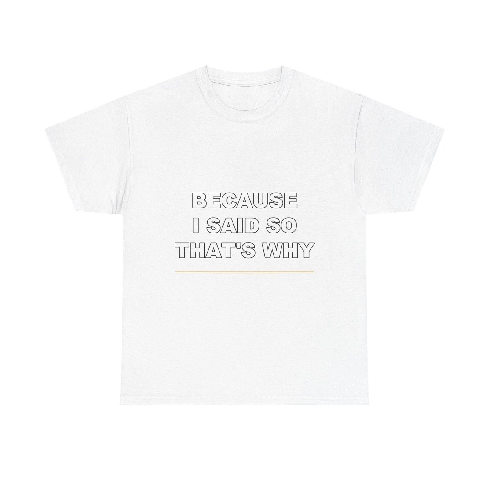 Because I Said So Thats Why - Funny T-Shirt Gift L