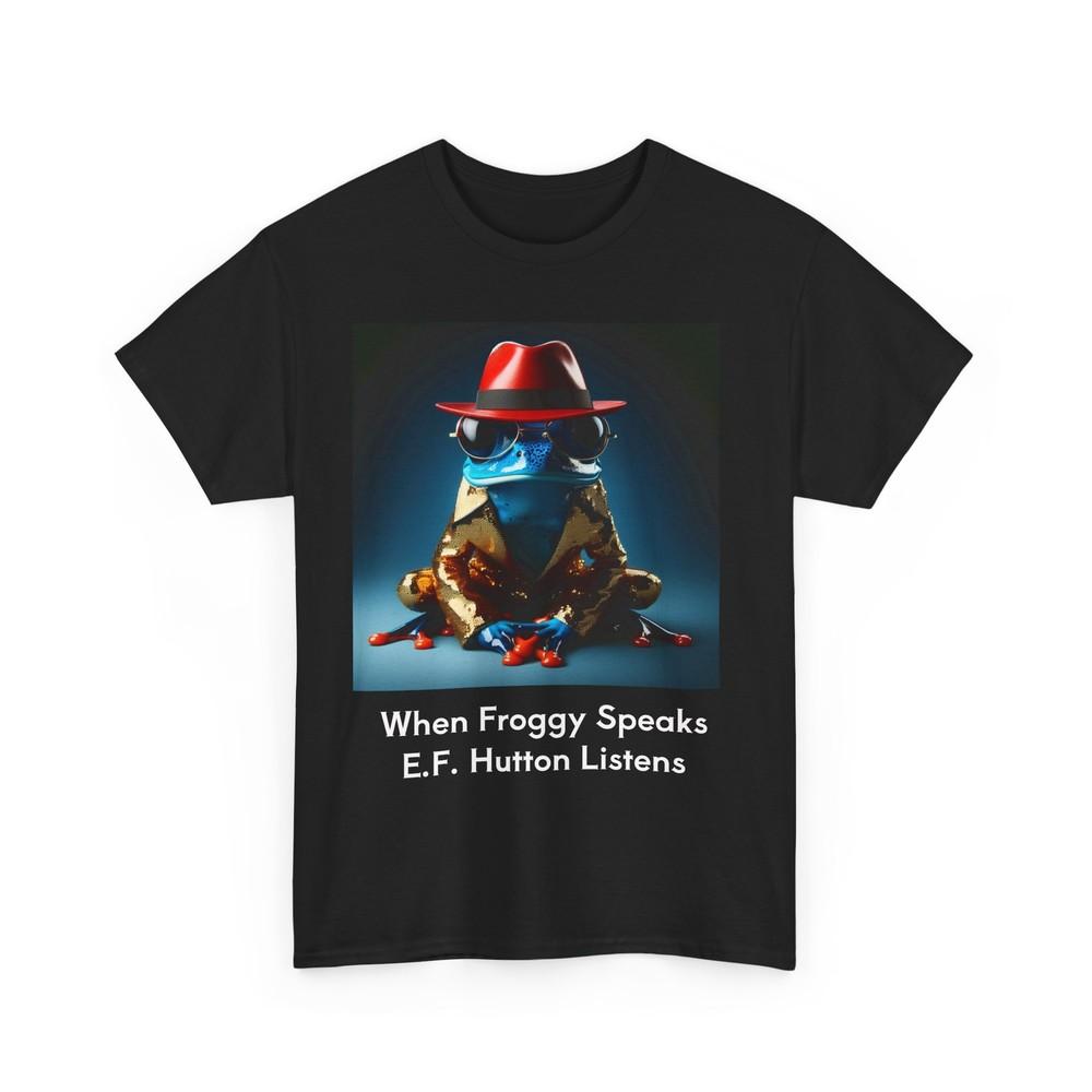 Froggy Speaks Unisex Tee, E F Hutton Listening T-Shirt, Funny Frog Shirt, Frog Unisex T-Shirt XXXL