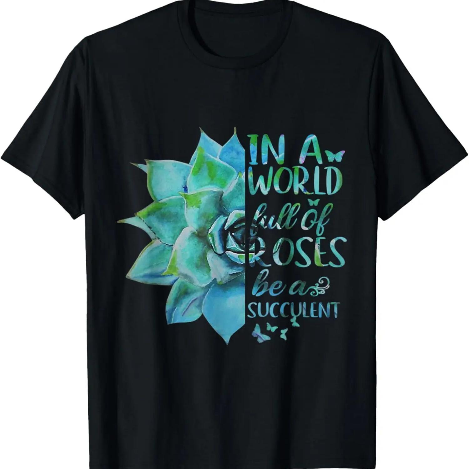 

In A World Full Of Roses Be A Succulent Gardening Gardener T-Shirt XXXXXL чёрный
