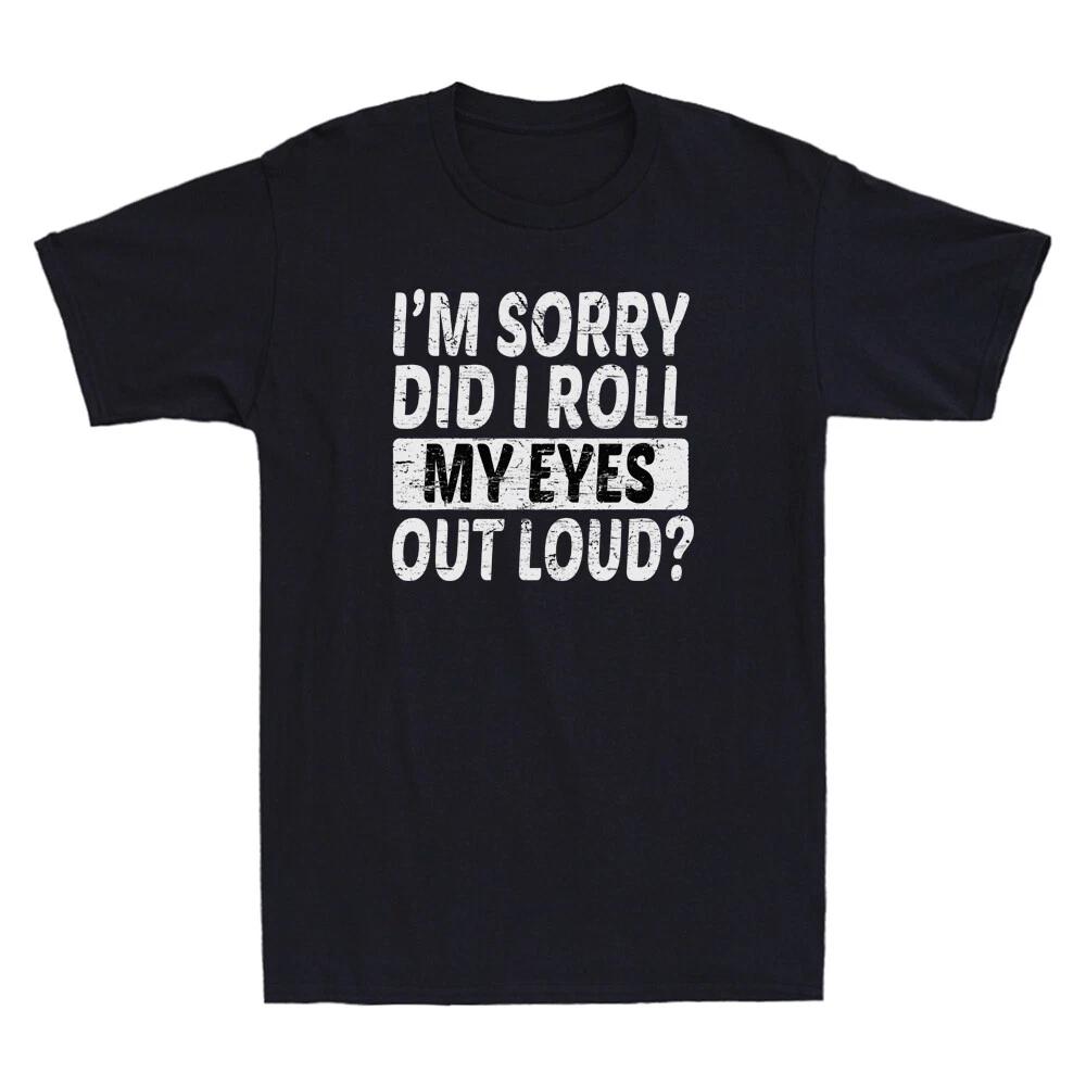 I m Sorry Did I Roll My Eyes Out Loud, Funny Sarcastic Quote Retro Men s T-Shirt XL
