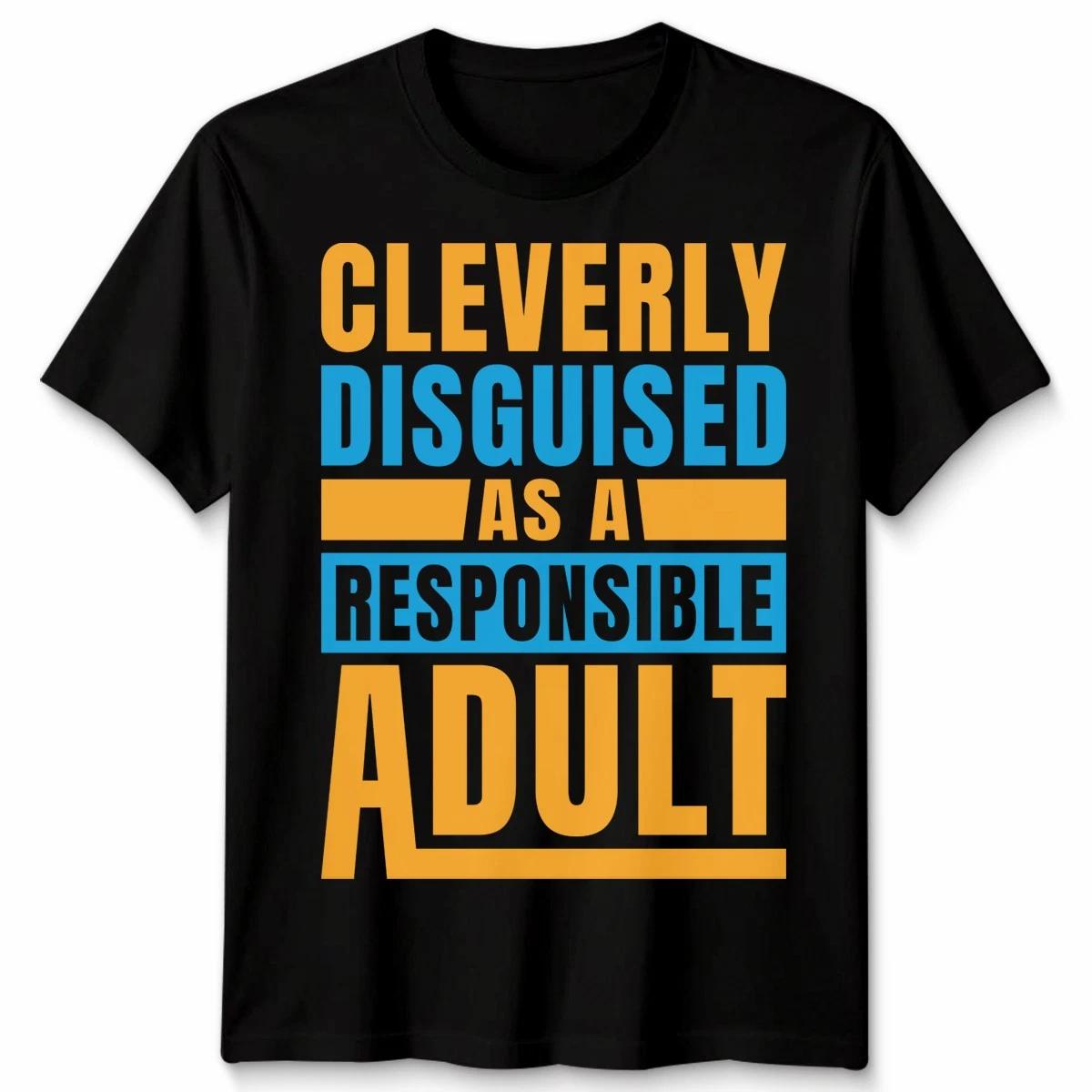 Cleverly Disguised As A Responsible Adult Humor Adulting Mens T-Shirt Womens Tee S