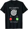 My Darts Are Calling and I Must Go T-shirt