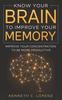 The Know Your Brain To Improve Your Memory : Improve Your Concentration To Be More Productive Book