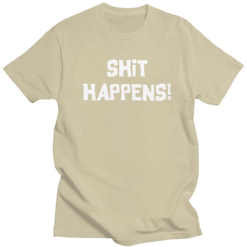 Male Shit Happens T Shirts Streetwear Short Sleeves Pure Cotton Humor Sarcastic Quotes Tshirt Casual Design Graphic Tee Tops