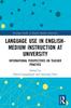 The Language Use In English-Medium Instruction At University : International Perspectives On Teacher Practice Book