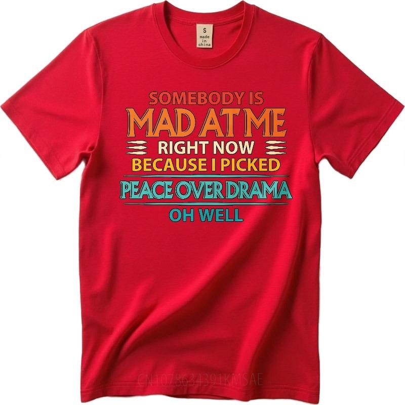 

Trendy For Her Summer tshirt Somebody Is Mad At Me Right Now Because I Picked Peace Over Drama Oh Well Short Sleeve New Arrived S